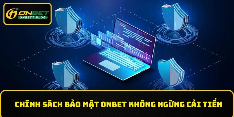 Chính sách bảo mật ONBET không ngừng cải tiến