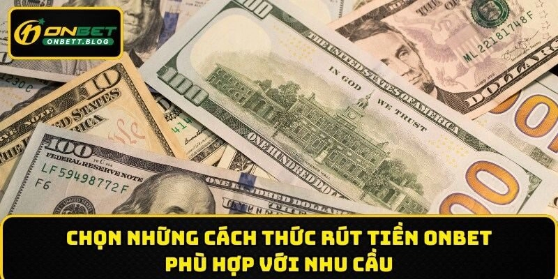 Chọn những cách thức rút tiền ONBET phù hợp với nhu cầu
