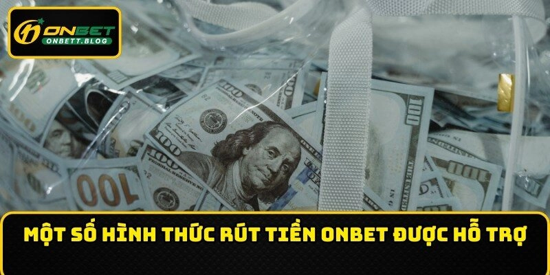 Một số hình thức rút tiền ONBET được hỗ trợ